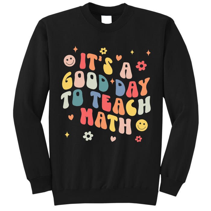 Groovy Its A Good Day To Teach Math Funny Math Teacher Gift Tall Sweatshirt