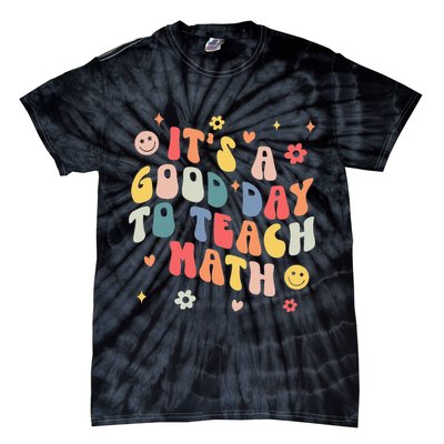 Groovy Its A Good Day To Teach Math Funny Math Teacher Gift Tie-Dye T-Shirt