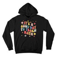 Groovy Its A Good Day To Teach Math Funny Math Teacher Gift Tall Hoodie