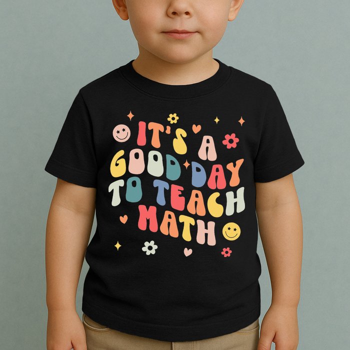 Groovy Its A Good Day To Teach Math Funny Math Teacher Gift Toddler T-Shirt