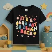 Groovy Its A Good Day To Teach Math Funny Math Teacher Gift Toddler T-Shirt