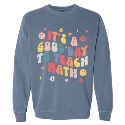 Groovy Its A Good Day To Teach Math Funny Math Teacher Gift Garment-Dyed Sweatshirt