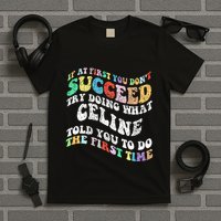 Groovy If At First You Dont Succeed Try Doing What C.E.L.I.N.E T-Shirt