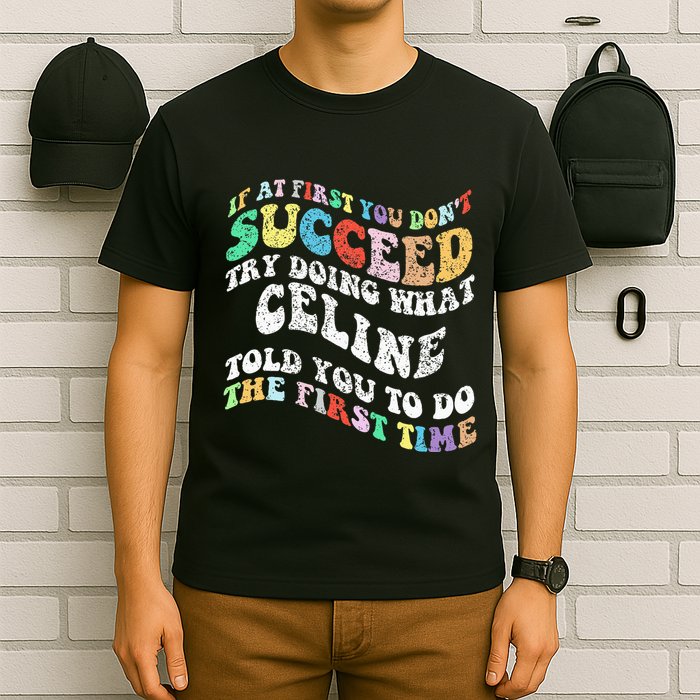 Groovy If At First You Dont Succeed Try Doing What C.E.L.I.N.E T-Shirt