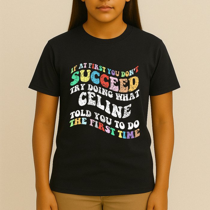 Groovy If At First You Dont Succeed Try Doing What C.E.L.I.N.E T-Shirt