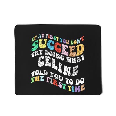 Groovy If At First You Dont Succeed Try Doing What C.E.L.I.N.E Mousepad