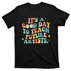 Groovy Its A Good Day To Teach Future Artists Art Teacher T-Shirt