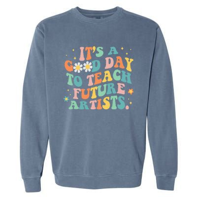 Groovy Its A Good Day To Teach Future Artists Art Teacher Garment-Dyed Sweatshirt