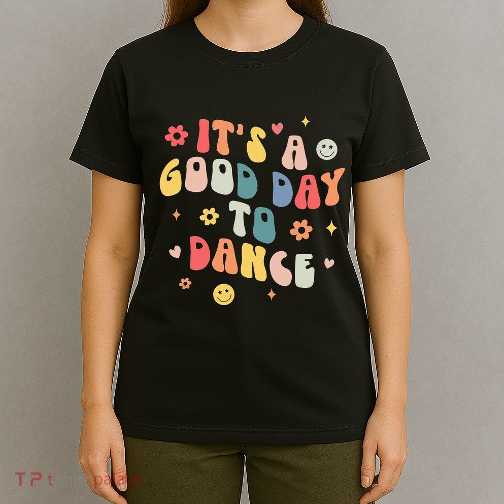 Groovy Its A Good Day To Dance Funny Dance Teacher Gift T-Shirt