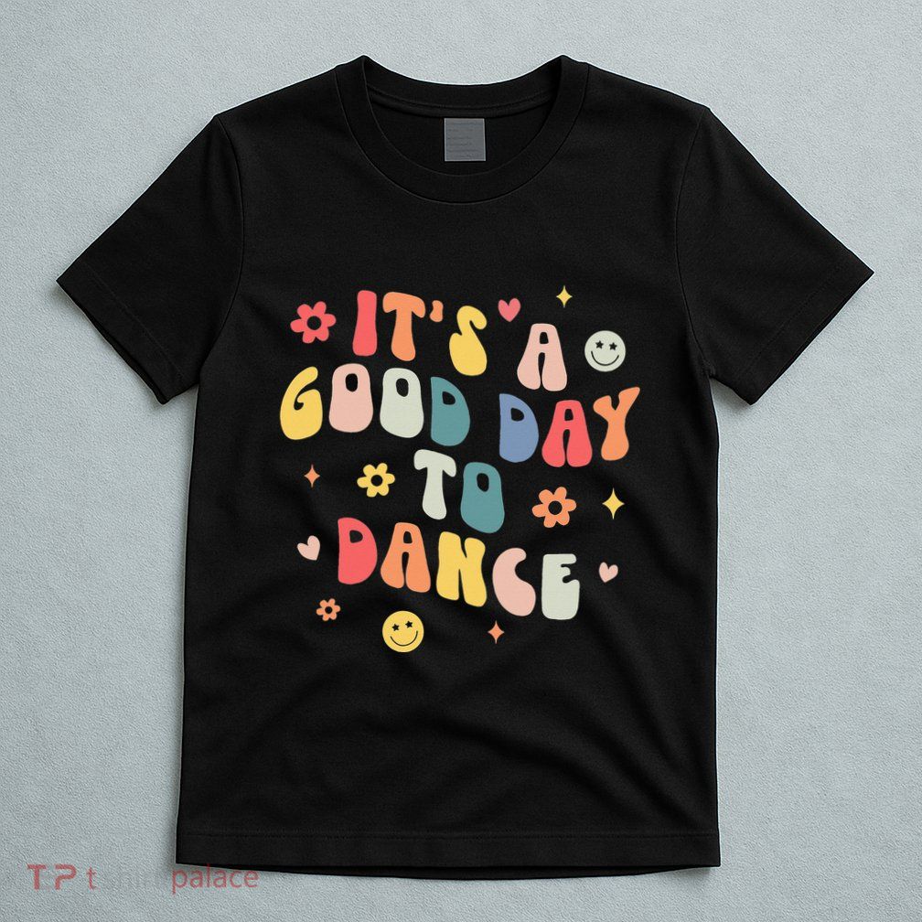 Groovy Its A Good Day To Dance Funny Dance Teacher Gift T-Shirt