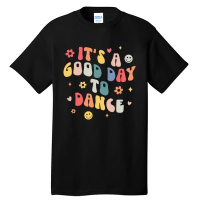 Groovy Its A Good Day To Dance Funny Dance Teacher Gift Tall T-Shirt