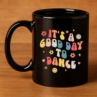 Groovy Its A Good Day To Dance Funny Dance Teacher Gift 11oz C Handle Ceramic Mug