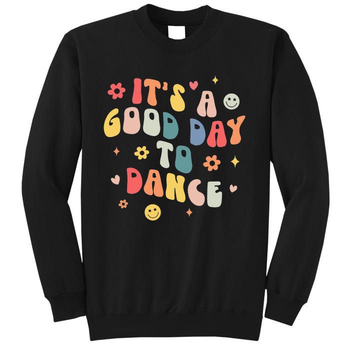 Groovy Its A Good Day To Dance Funny Dance Teacher Gift Tall Sweatshirt