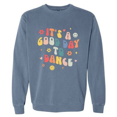 Groovy Its A Good Day To Dance Funny Dance Teacher Gift Garment-Dyed Sweatshirt