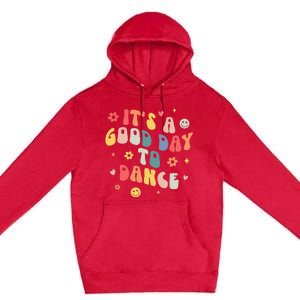 Groovy Its A Good Day To Dance Funny Dance Teacher Gift Premium Pullover Hoodie