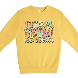 Groovy Its A Good Day To Eat Ice Cream Foodie Lover 2024 Gift Premium Crewneck Sweatshirt