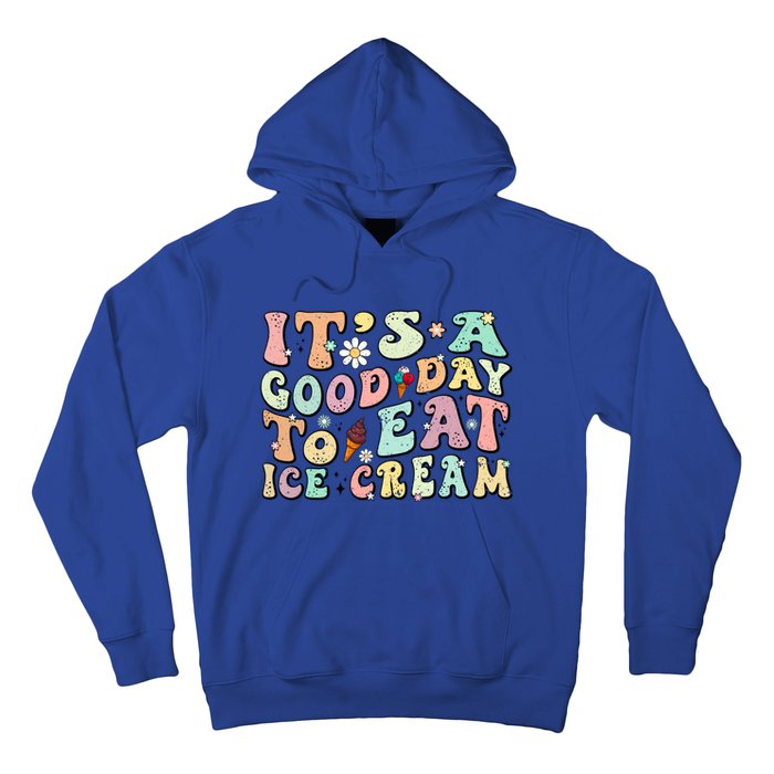 Groovy Its A Good Day To Eat Ice Cream Foodie Lover 2024 Gift Hoodie