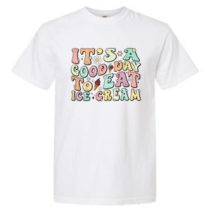 Groovy Its A Good Day To Eat Ice Cream Foodie Lover 2024 Gift Garment-Dyed Heavyweight T-Shirt