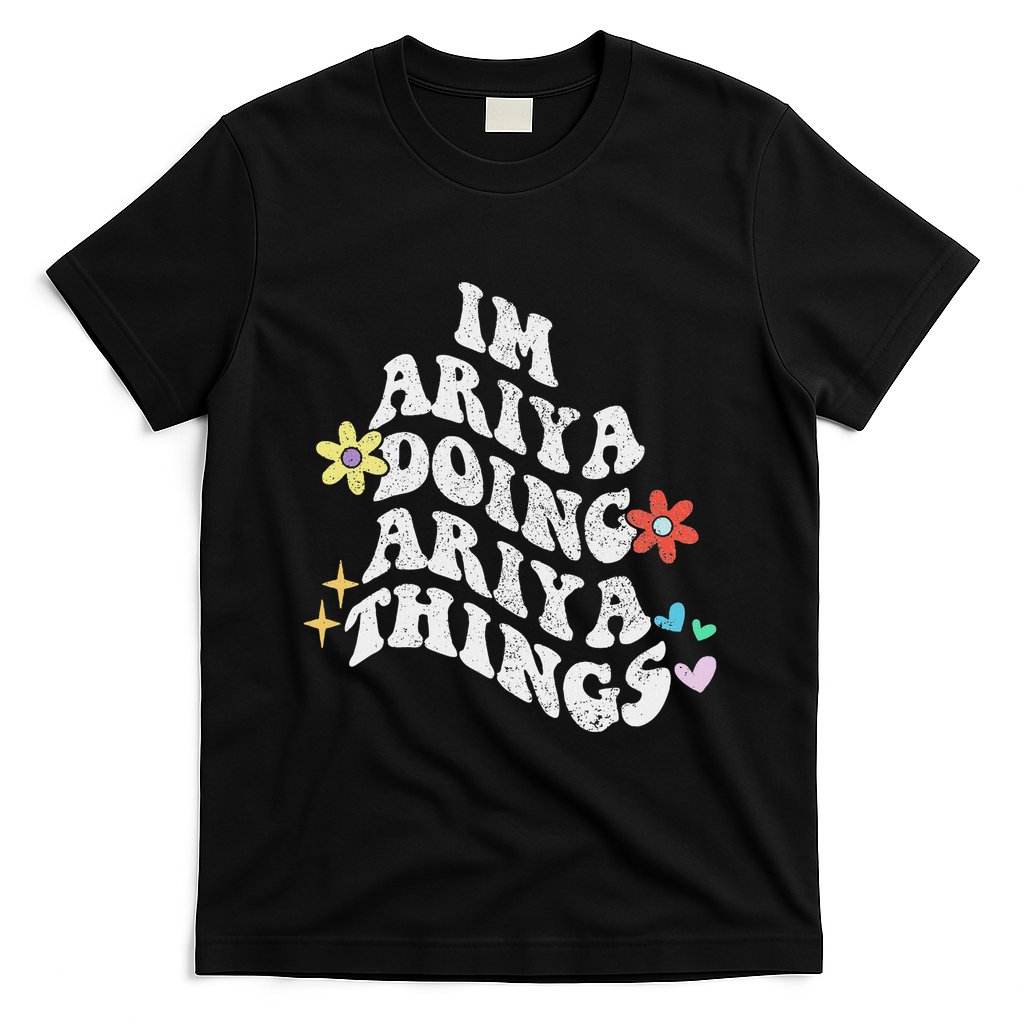 Groovy Im Ariya Doing Ariya Things Funny MotherS Day T-Shirt