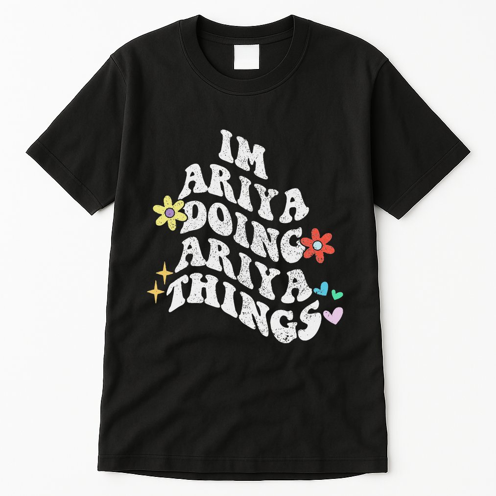 Groovy Im Ariya Doing Ariya Things Funny MotherS Day Tall T-Shirt