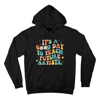 Groovy It's A Good Day To Teach Future Artists Art Teacher Hoodie