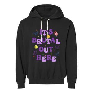 God ItS Brutal Out Here Music Lover Fun Garment-Dyed Fleece Hoodie