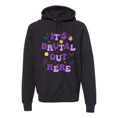 God ItS Brutal Out Here Music Lover Fun Premium Hoodie