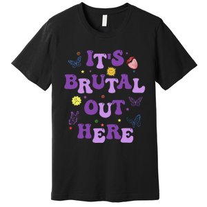 God ItS Brutal Out Here Music Lover Fun Premium T-Shirt