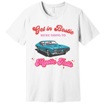 Get In Bestie WeRe Going To Mystic Falls Virginia Vervain Premium T-Shirt