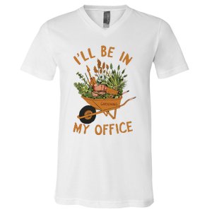 Gardening Ill Be In My Office Garden V-Neck T-Shirt