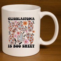 Glioblastoma Is Boo Sheet Brain Cancer Warrior 11oz C Handle Ceramic Mug