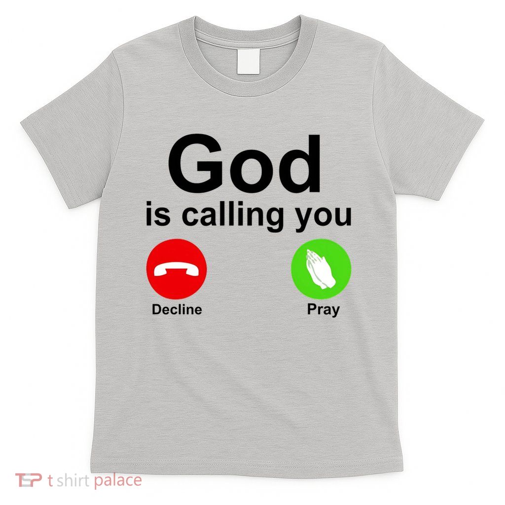 God Is Calling Decline or Pray T-Shirt