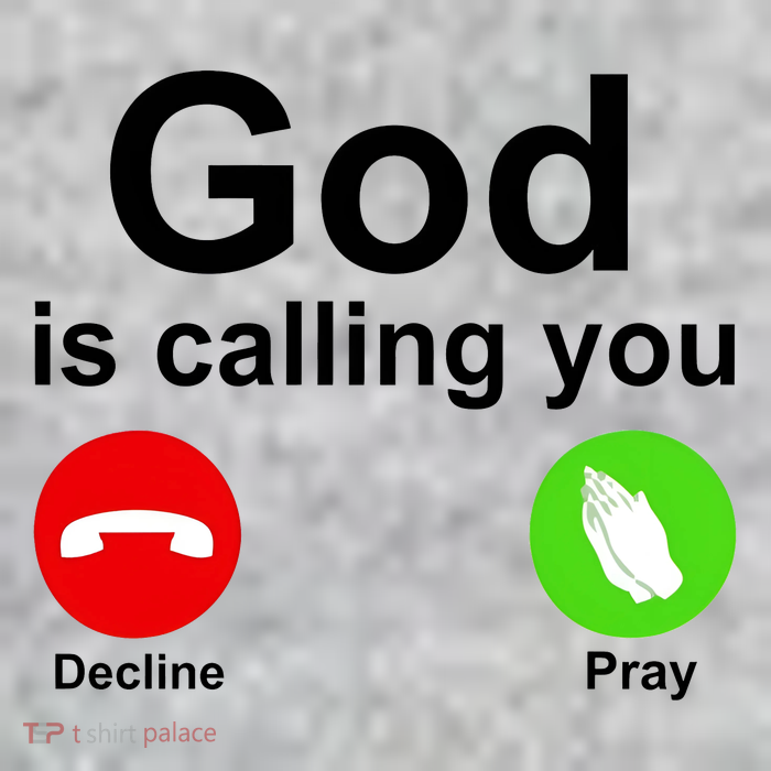 God Is Calling Decline or Pray T-Shirt