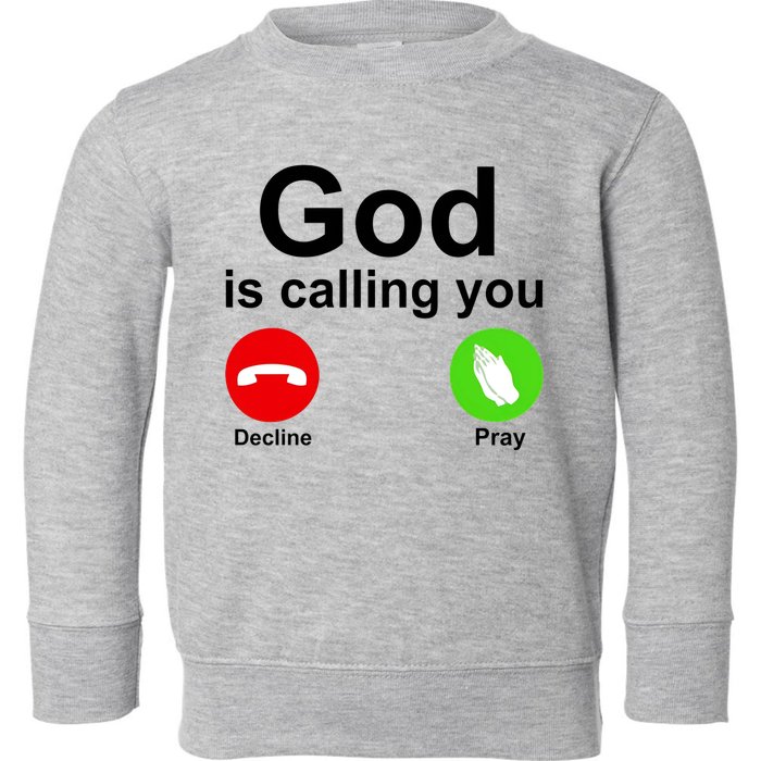 God Is Calling Decline or Pray Toddler Sweatshirt