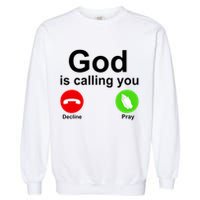God Is Calling Decline or Pray Garment-Dyed Sweatshirt