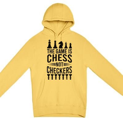 Game Is Chess Not Checkers Funny Gift Grandmaster Chess Player Gift Premium Pullover Hoodie