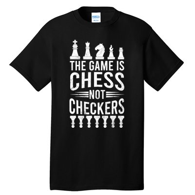 Game Is Chess Not Checkers Funny Gift Grandmaster Chess Player Gift Tall T-Shirt