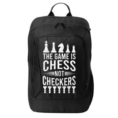 Game Is Chess Not Checkers Funny Gift Grandmaster Chess Player Gift City Backpack