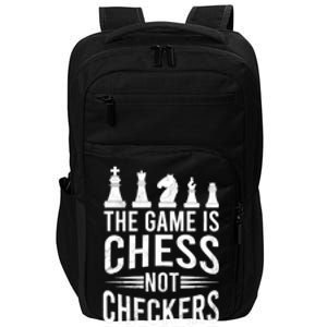 Game Is Chess Not Checkers Funny Gift Grandmaster Chess Player Gift Impact Tech Backpack