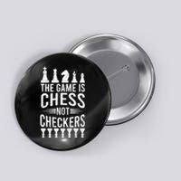 Game Is Chess Not Checkers Funny Gift Grandmaster Chess Player Gift Button