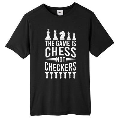 Game Is Chess Not Checkers Funny Gift Grandmaster Chess Player Gift Tall Fusion ChromaSoft Performance T-Shirt