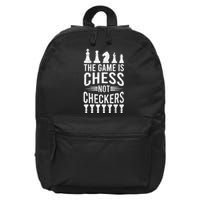 Game Is Chess Not Checkers Funny Gift Grandmaster Chess Player Gift 16 in Basic Backpack