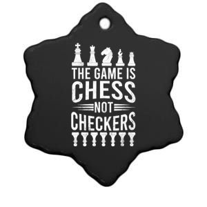 Game Is Chess Not Checkers Funny Gift Grandmaster Chess Player Gift Ceramic Star Ornament