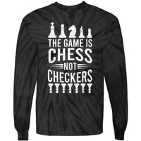 Game Is Chess Not Checkers Funny Gift Grandmaster Chess Player Gift Tie-Dye Long Sleeve Shirt