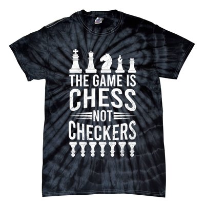 Game Is Chess Not Checkers Funny Gift Grandmaster Chess Player Gift Tie-Dye T-Shirt