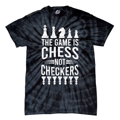 Game Is Chess Not Checkers Funny Gift Grandmaster Chess Player Gift Tie-Dye T-Shirt