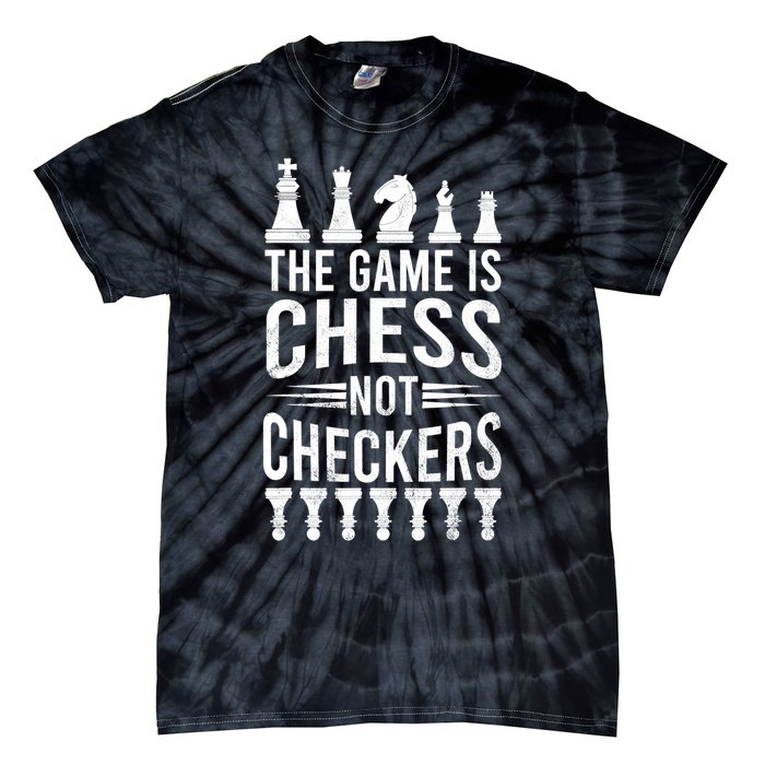 Game Is Chess Not Checkers Funny Gift Grandmaster Chess Player Gift Tie-Dye T-Shirt