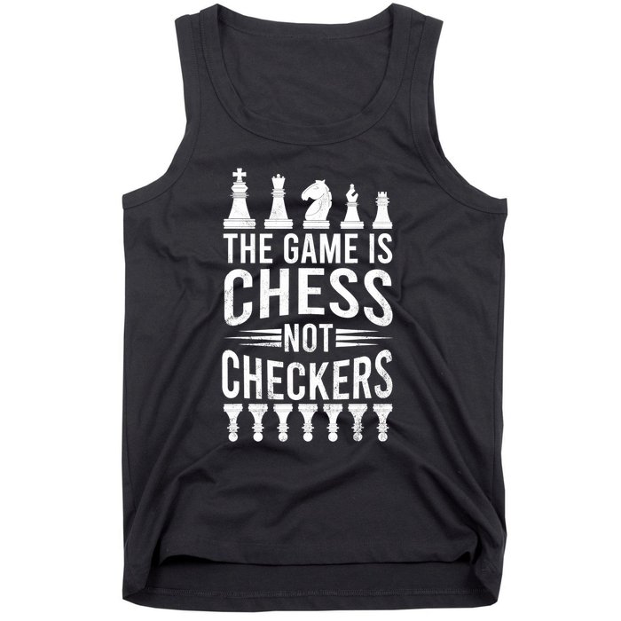 Game Is Chess Not Checkers Funny Gift Grandmaster Chess Player Gift Tank Top