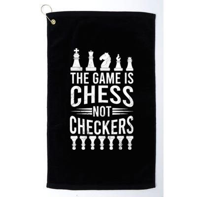 Game Is Chess Not Checkers Funny Gift Grandmaster Chess Player Gift Platinum Collection Golf Towel