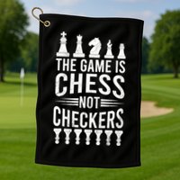 Game Is Chess Not Checkers Funny Gift Grandmaster Chess Player Gift Golf Towel